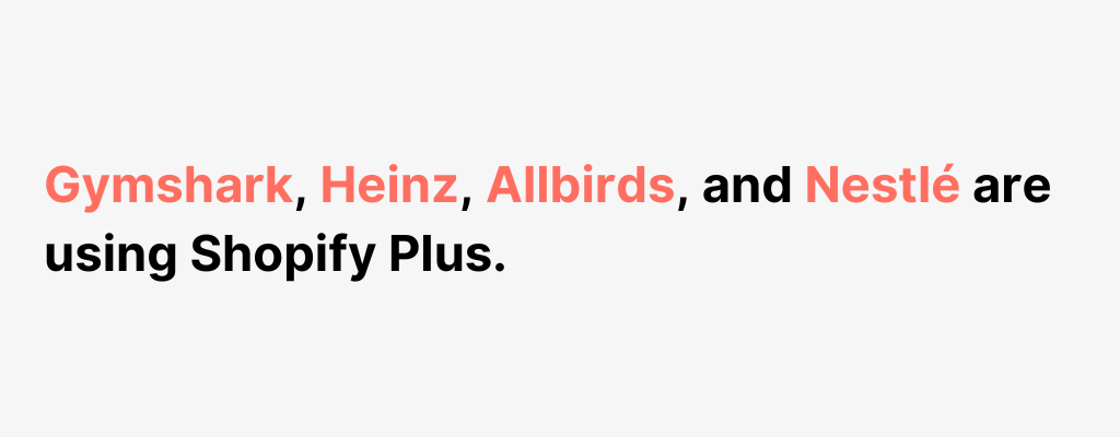 Gymshark, Heinz, Allbirds, and Nestlé trust Shopify Plus for their eCommerce success.